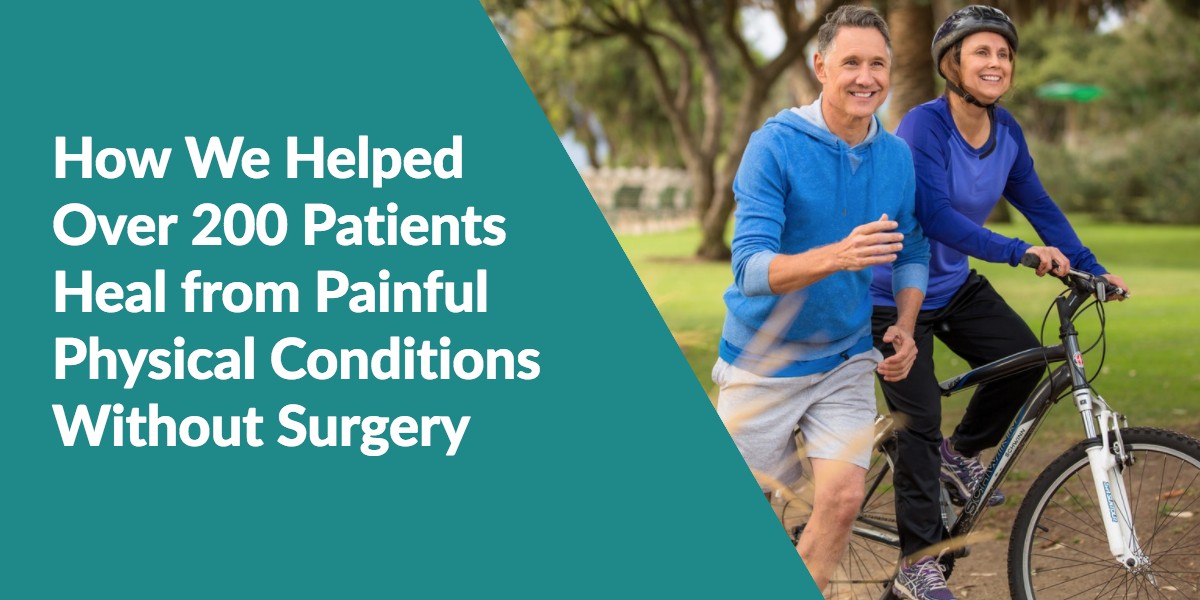 How We Helped Over 200 Patients Heal from Painful Physical Conditions Without Surgery